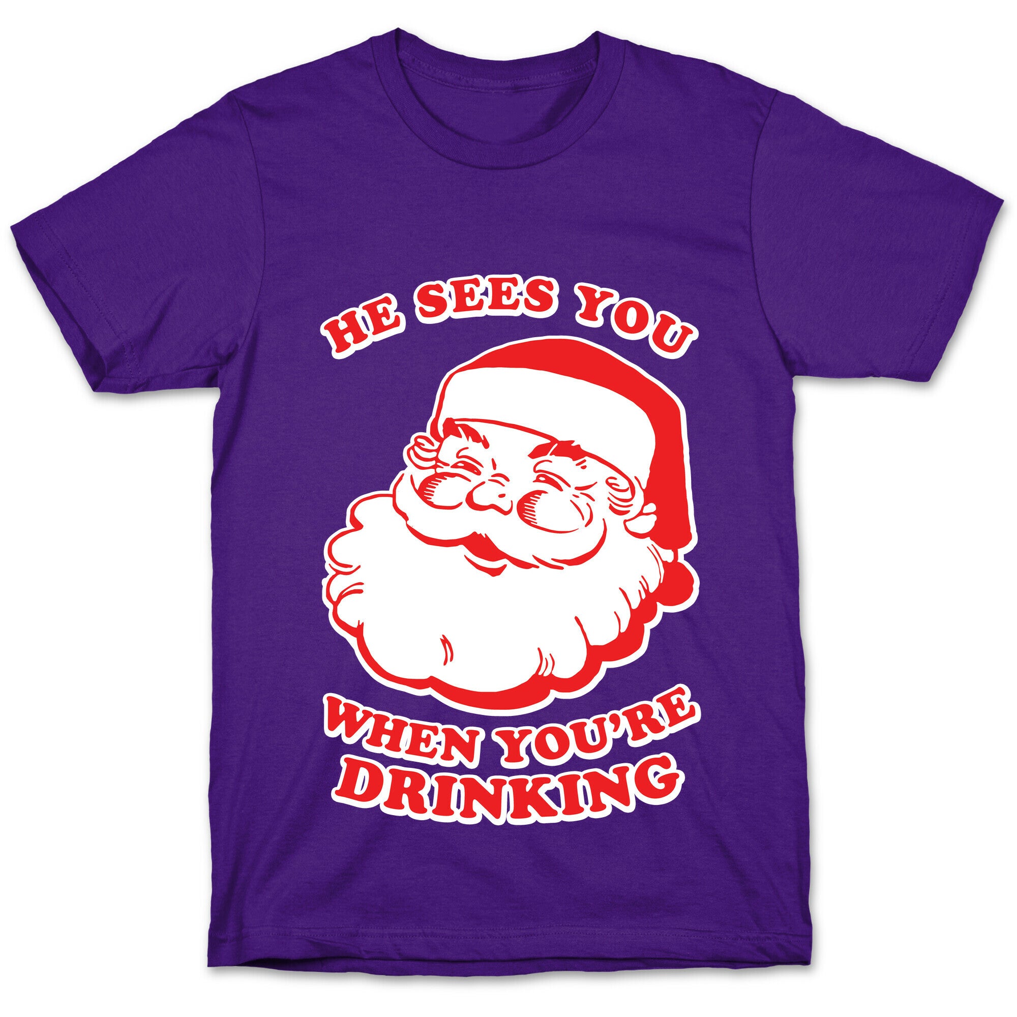 He Sees You When You're Drinking T-Shirt